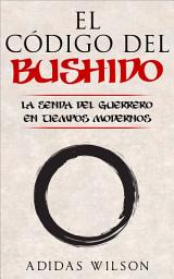 Icon image El Código del Bushido: La Senda del Guerrero en Tiempos Modernos
