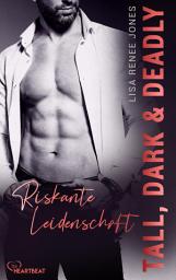 Icon image Tall, Dark and Deadly - Riskante Leidenschaft: Tall, Dark and Deadly