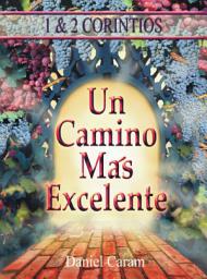 Icon image Un camino más excelente: las epístolas a los Corintios