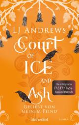 Icon image Court of Ice and Ash - Geliebt von meinem Feind: Roman - Die romantische Fae-Fantasy-Saga auf Deutsch: düster, magisch, spicy.