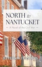 Icon image North to Nantucket: A novel of the Civil War