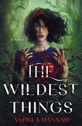 Icon image The Wildest Things: A Novel