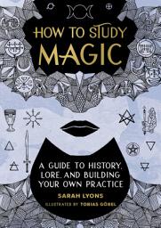 Icon image How to Study Magic: A Guide to History, Lore, and Building Your Own Practice