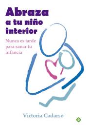 Icon image Abraza a tu niño interior: Nunca es tarde para sanar tu infancia