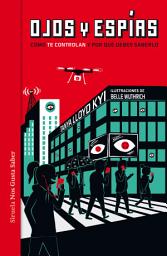 Icon image Ojos y espías: Cómo nos vigilan y por qué deberíamos saberlo