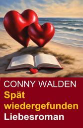 Icon image Spät wiedergefunden: Liebesroman