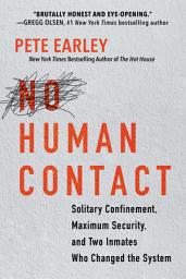 Icon image No Human Contact: Solitary Confinement, Maximum Security, and Two Inmates Who Changed the System