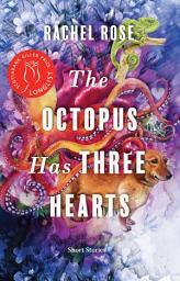 Icon image The Octopus Has Three Hearts: Short Stories