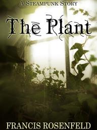 Icon image The Plant - A Steampunk Story