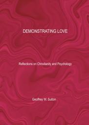 Icon image DEMONSTRATING LOVE: Reflections on Christianity and Psychology