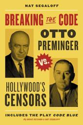 Icon image Breaking the Code: Otto Preminger versus Hollywood’s Censors