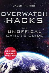 Icon image Overwatch Hacks: The Unoffical Gamer's Guide
