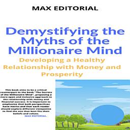 Icon image Demystifying the Myths of the Millionaire Mind: Developing a Healthy Relationship with Money and Prosperity
