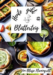 Icon image Heute gibt es - Blätterteig: 30 tolle Blätterteig Rezepte zum nachbacken und genießen, Ausgabe 2