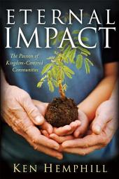 Icon image Eternal Impact: The Passion of Kingdom-Centered Communities