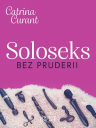 Icon image Soloseks bez pruderii: jak, gdzie i czym? – przewodnik dla osób z cipką