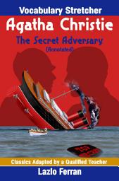 Icon image The Secret Adversary (Annotated) - Vocabulary Stretcher UK-English Edition by Lazlo Ferran: For TEFL ESL, ESOL, EFL, TOEFL, IELTS CEFR English as a Foreign or Second Language Students