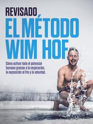 Icon image REVISADO El método Wim Hof: Cómo activar todo el potencial humano gracias a la respiración, la exposición al frío y la voluntad