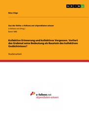 Icon image Kollektive Erinnerung und kollektives Vergessen. Verliert das Grabmal seine Bedeutung als Baustein des kollektiven Gedächtnisses?