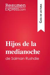 Icon image Hijos de la medianoche de Salman Rushdie (Guía de lectura): Resumen y análisis completo