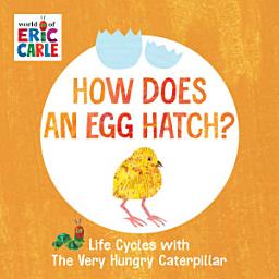 Icon image How Does an Egg Hatch?: Life Cycles with The Very Hungry Caterpillar