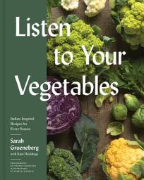 Icon image Listen to Your Vegetables: Italian-Inspired Recipes for Every Season