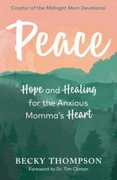 Icon image Peace: Hope and Healing for the Anxious Momma's Heart