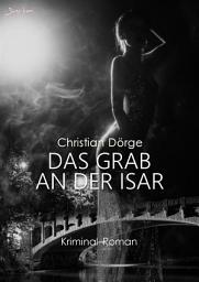 Icon image DAS GRAB AN DER ISAR: Ein München-Krimi