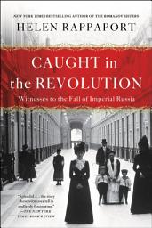 Icon image Caught in the Revolution: Witness to the Fall of Imperial Russia