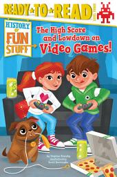 Icon image The High Score and Lowdown on Video Games!: Ready-to-Read Level 3 (with audio recording)