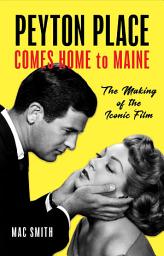 Icon image Peyton Place Comes Home to Maine: The Making of the Iconic Film
