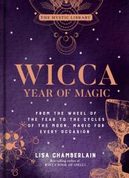 Icon image Wicca Year of Magic: From the Wheel of the Year to the Cycles of the Moon, Magic for Every Occasion