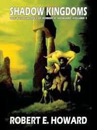 Icon image Shadow Kingdoms: The Weird Works of Robert E. Howard, Vol. 1, Volume 1