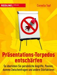 Icon image Präsentations-Torpedos entschärfen: So überleben Sie persönliche Angriffe, Pannen, dumme Zwischenfragen und andere Störfaktoren