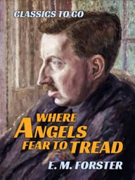Icon image Where Angels Fear to Tread: Restored Classics to Go Edition