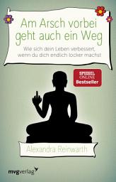 Icon image Am Arsch vorbei geht auch ein Weg: Wie sich dein Leben verbessert, wenn du dich endlich locker machst