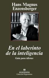 Icon image En el laberinto de la inteligencia: Guía para idiotas