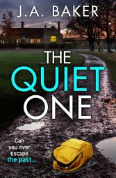 Icon image The Quiet One: A completely addictive, page-turning psychological thriller from J.A. Baker
