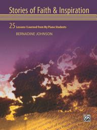 Icon image Stories of Faith & Inspiration: 25 Lessons I Learned from My Piano Students