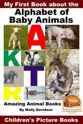Icon image My First Book about the Alphabet of Baby Animals - Amazing Animal Books - Children's Picture Books