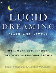 Icon image Lucid Dreaming, Plain and Simple: Tips and Techniques for Insight, Creativity, and Personal Growth