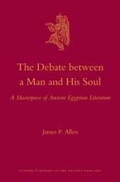 Icon image The Debate Between a Man and His Soul: A Masterpiece of Ancient Egyptian Literature