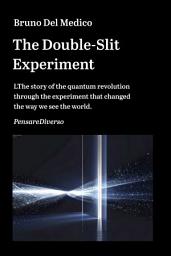 Icon image The Double-Slit Experiment: The story of the quantum revolution through the experiment that changed the way we see the world.