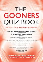 Icon image The Gooners Quiz Book: 1,000 Questions on Arsenal Football Club