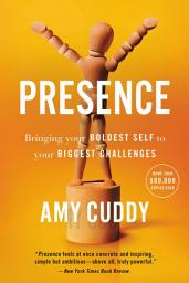 Icon image Presence: Bringing Your Boldest Self to Your Biggest Challenges