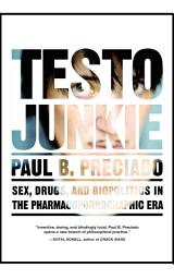 Icon image Testo Junkie: Sex, Drugs, and Biopolitics in the Pharmacopornographic Era
