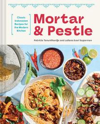 Icon image Mortar and Pestle: Classic Indonesian Recipes for the Modern Kitchen