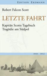 Icon image Letzte Fahrt: Kapitän Scotts Tagebuch - Tragödie am Südpol. 1910-1912, Ausgabe 6