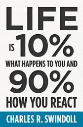Icon image Life Is 10% What Happens to You and 90% How You React: Cultivating Inner Strength and Embracing Hope When Life is Not What You Expected