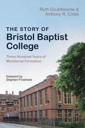 Icon image The Story of Bristol Baptist College: Three Hundred Years of Ministerial Formation